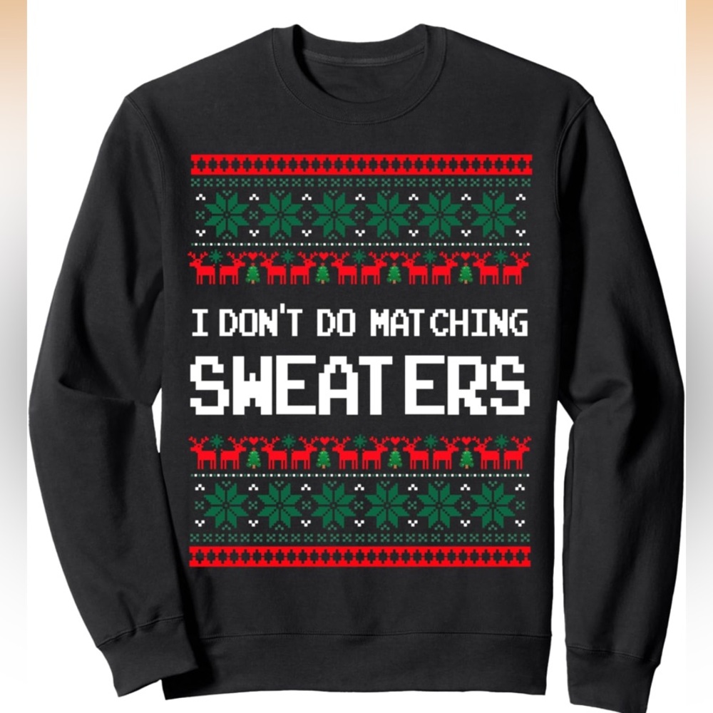 I Don't Do Matching Sweaters Matching Couples Ugly Christmas Sweatshirt